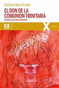 El don de la comunion trinitaria: Encuentros con Iesu Communio