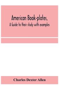 American book-plates, a guide to their study with examples