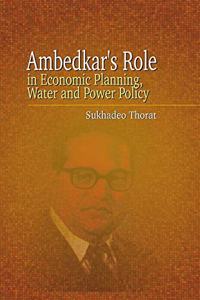 AMBEDKAR'S ROLE IN ECONOMIC PLANNING AND WATER POLICY