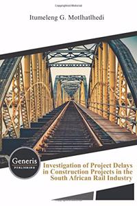 Investigation of Project Delays in Construction Projects in the South African Rail Industry