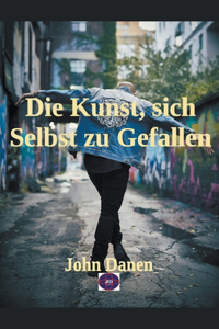 Die Kunst, sich Selbst zu Gefallen