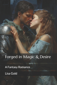 Forged in Magic & Desire