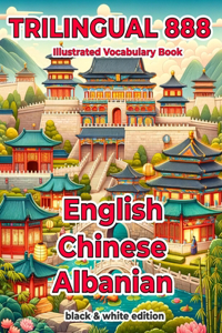 Trilingual 888 English Chinese Albanian Illustrated Vocabulary Book: Help your child become multilingual with efficiency