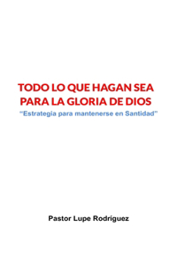 Todo Lo Que Hagan Sea Para La Gloria de Dios