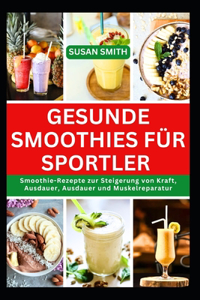 Gesunde Smoothies für Sportler