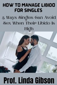 How To Manage Libido For Singles