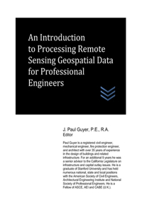 Introduction to Processing Remote Sensing Geospatial Data for Professional Engineers