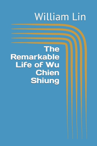 Remarkable Life of Wu Chien Shiung