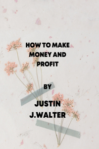 How to Make Money and Profit