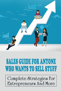 Sales Guide For Anyone Who Wants To Sell Stuff