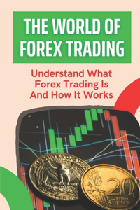 The World Of Forex Trading