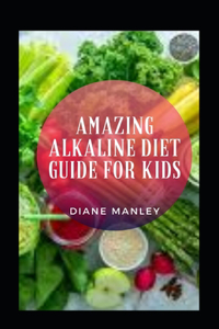 Amazing Alkaline Diet Guide For Kids