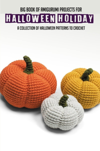 Big Book Of Amigurumi Projects For Halloween Holiday