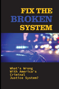 Fix The Broken System