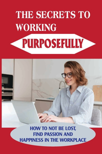 The Secrets To Working Purposefully