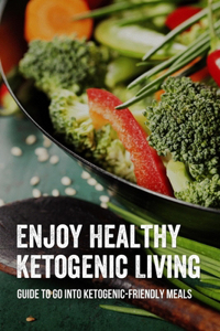 Enjoy Healthy Ketogenic Living