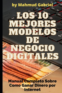 10 Mejores Modelos de Negocio Digitales. Manual Completo Sobre Como Ganar Dinero por Internet