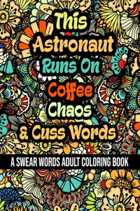 This Astronaut Runs On Coffee, Chaos and Cuss Words