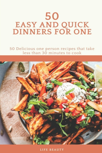 50 Easy And Quick Dinners For One - 50 Delicious one person recipes that take less than 30 minutes to cook - Life Beauty