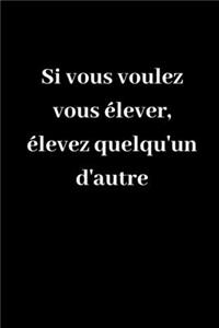 Si vous voulez vous élever, élevez quelqu'un d'autre