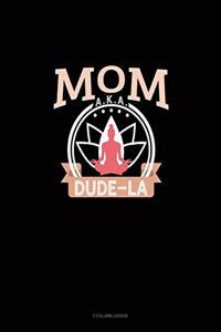 Mom Aka Dude-La