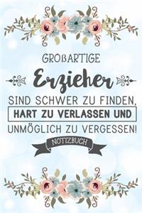 Großartige Erzieher sind schwer zu finden, hart zu verlassen und unmo¨glich zu vergessen! Notizbuch