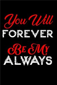 You Will Forever Be My Always./Notebook /Journal Gift for valentine's day.