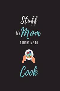 Stuff My Mom Taught Me to Cook