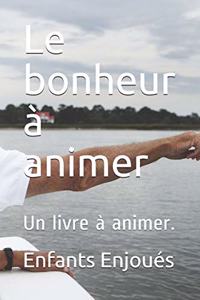 Le bonheur à animer