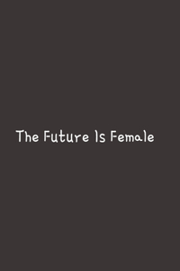 The Future Is Female