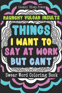 Things I Want To Say At Work But Can't