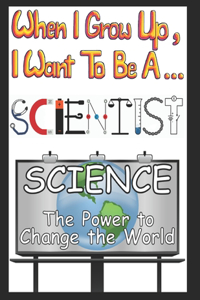 When I Grow Up I Want to be a Scientist
