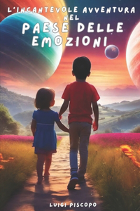 L'incantevole avventura nel Paese delle Emozioni - Guida Alla Crescita Emotiva dei Bambini