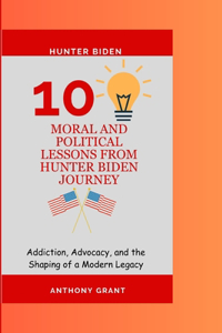 10 Moral and Political lessons from Hunter Biden Journey