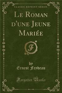 Le Roman d'Une Jeune MariÃ©e (Classic Reprint)