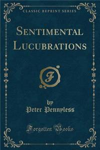 Sentimental Lucubrations (Classic Reprint)