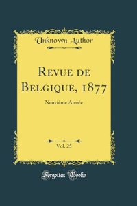 Revue de Belgique, 1877, Vol. 25