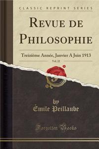 Revue de Philosophie, Vol. 22: TreiziÃ¨me AnnÃ©e, Janvier a Juin 1913 (Classic Reprint)