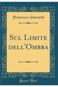 Sul Limite dell'Ombra (Classic Reprint)