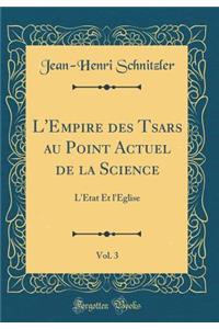 L'Empire des Tsars au Point Actuel de la Science, Vol. 3: L'État Et l'Église (Classic Reprint)