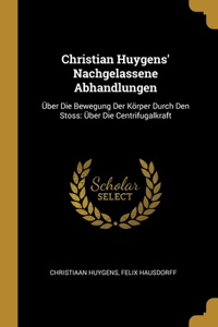 Christian Huygens' Nachgelassene Abhandlungen
