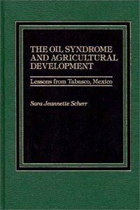 The Oil Syndrome and Agricultural Development: Lessons from Tabasco, Mexico