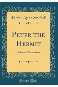 Peter the Hermit: A Story of Enthusiasm (Classic Reprint)