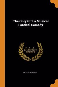 The Only Girl; a Musical Farcical Comedy
