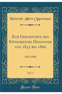 Zur Geschichte Des KÃ¶nigreichs Hannover Von 1832 Bis 1860, Vol. 1: 1832-1848 (Classic Reprint)