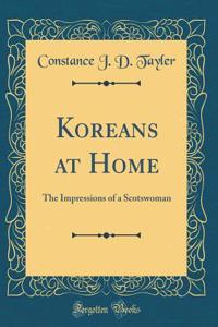 Koreans at Home: The Impressions of a Scotswoman (Classic Reprint)