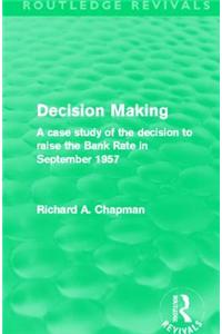 Decision Making (Routledge Revivals): A case study of the decision to raise the Bank Rate in September 1957