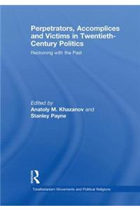 Perpetrators, Accomplices and Victims in Twentieth-Century Politics