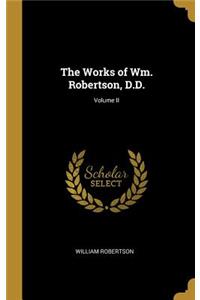 The Works of Wm. Robertson, D.D.; Volume II