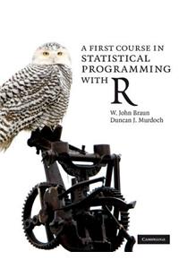 First Course in Statistical Programming with R